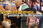 Flagras na Academia: Gostosas de Bunda Grande